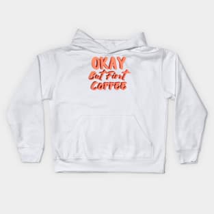 Okay But First Coffee Kids Hoodie